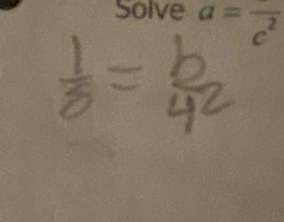 Solve a=frac c^2