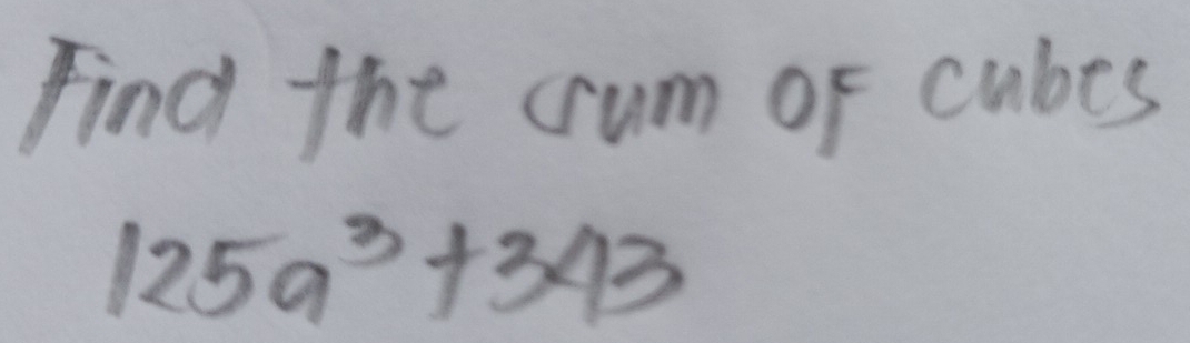 Find the crum of cubes
125a^3+343