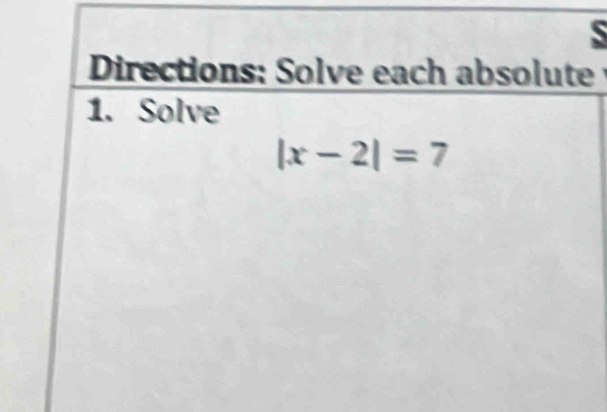 Directions: Solve each absolute 
1. Solve
|x-2|=7