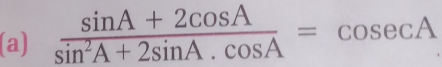  (sin A+2cos A)/sin^2A+2sin A· cos A = cos ecA