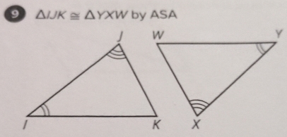 9 △ IJK≌ △ YXW by ASA