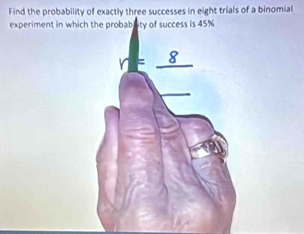 Find the probability of exactly three successes in eight trials of a binomial 
experiment in which the probabrity of success is 45%