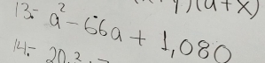 13=a^2-66a+1,080
(a+x)
14- on 2