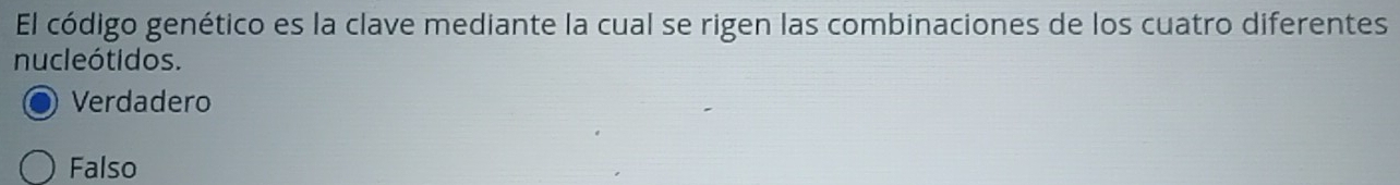 El código genético es la clave mediante la cual se rigen las combinaciones de los cuatro diferentes
nucleótidos.
Verdadero
Falso