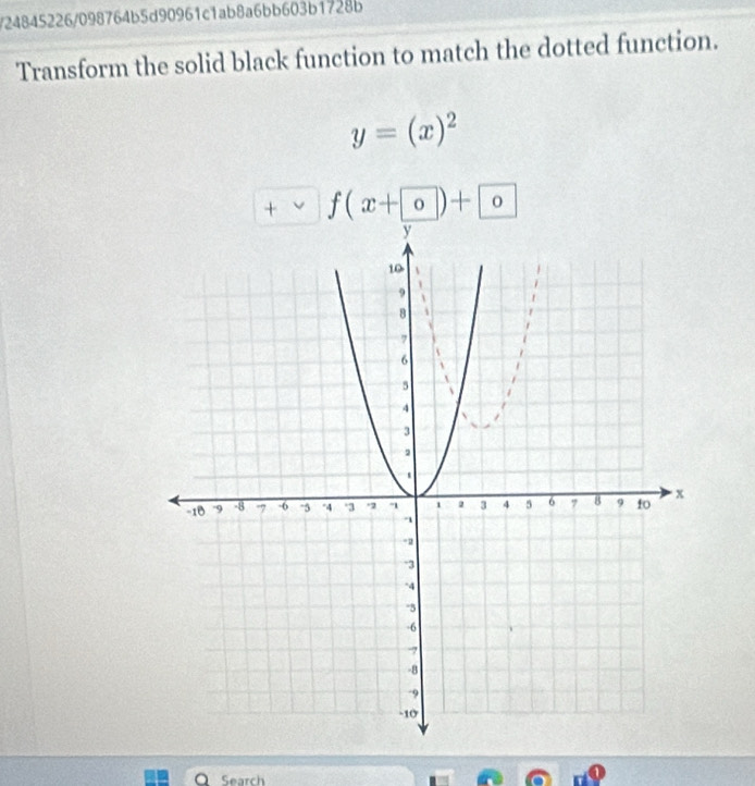 24845226/098764b5d90961c1ab8a6bb603b1728b 
Transform the solid black function to match the dotted function.
y=(x)^2
+ f(x+ 0)+ 0
Search