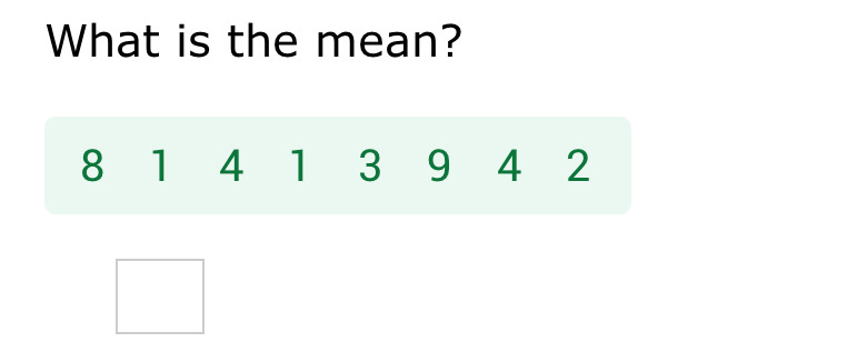 What is the mean?
8 1 4 1 3 9 4 2