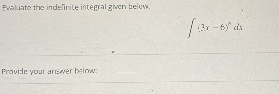 Evaluate the indefinite integral given below.
∈t (3x-6)^6dx
Provide your answer below: