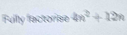 Fullly factorise 4n^2+12n
