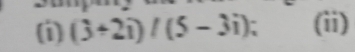 (3+2i)/(5-3i); (ii)