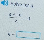 Solve for q.
frac q+10^-2=4
q=□