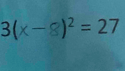 3( . x-8 )^2=27