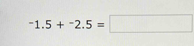 -1.5+^-2.5=□