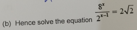 Hence solve the equation  8^x/2^(x-1) =2sqrt(2)