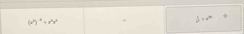 (x^2)^-2+x^4x^5
=
 1/x^4 +x^(20)