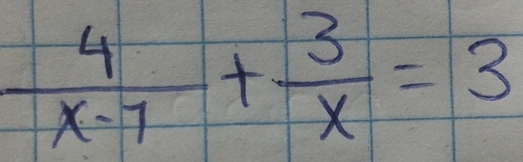  4/x-7 + 3/x =3