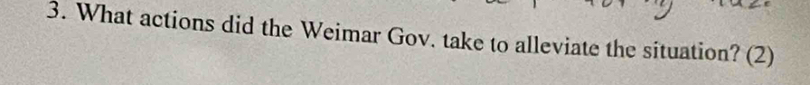 What actions did the Weimar Gov. take to alleviate the situation? (2)