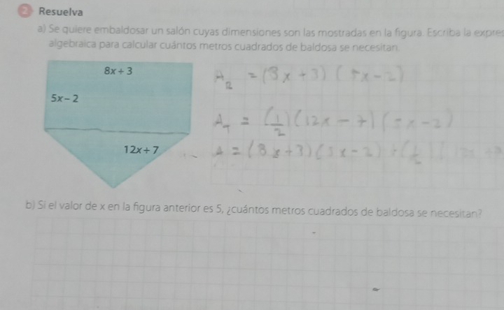 Resuelva
a) Se quiere embaldosar un salón cuyas dimensiones son las mostradas en la figura. Escriba la expres
algebraica para calcular cuántos metros cuadrados de baldosa se necesitan.
b) Si el valor de x en la figura anterior es 5, ¿cuántos metros cuadrados de baldosa se necesitan?