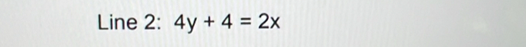 Line 2: 4y+4=2x