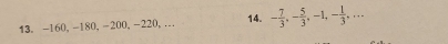 -160, -180, -200, -220,... 14. - 7/3 , - 5/3 , -1, - 1/3 ,...