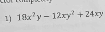 18x^2y-12xy^2+24xy