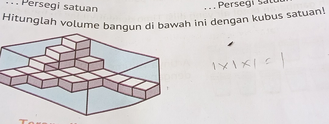 ... Persegi satuan 
... Perseg i s at 
Hitunglah volume bangun di bawah ini dengan kubus satuan!