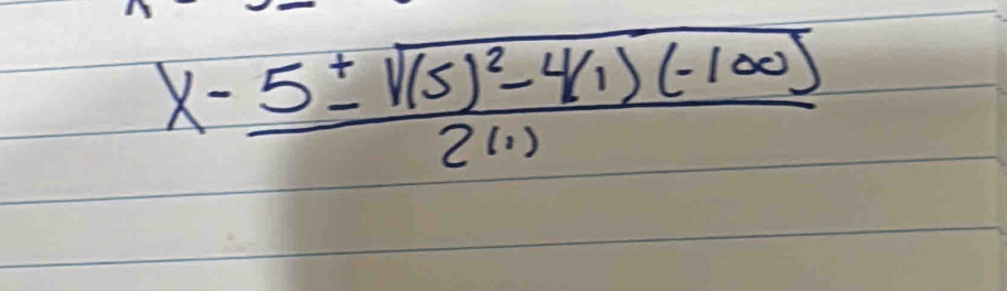 x-frac 5± sqrt((5)^2)-4(1)(-100)2(1)