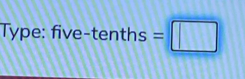 Type: five-t enths=□