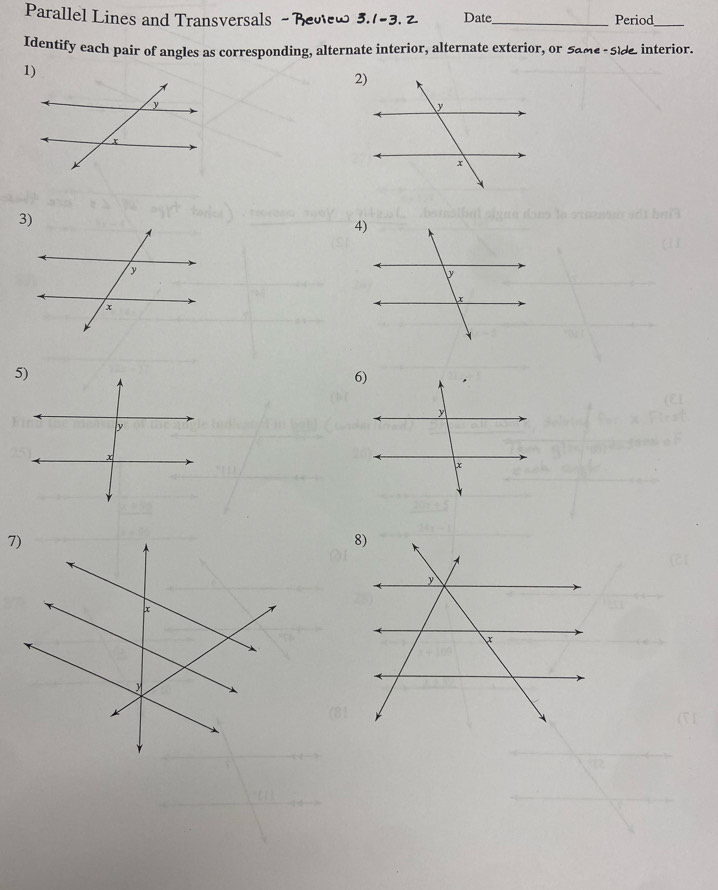 Parallel Lines and Transversals Date_ Period_ 
Identify each pair of angles as corresponding, alternate interior, alternate exterior, or Same - Side interior. 
4)