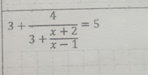 overline 3+frac 43+ (x+2)/x-1 =5