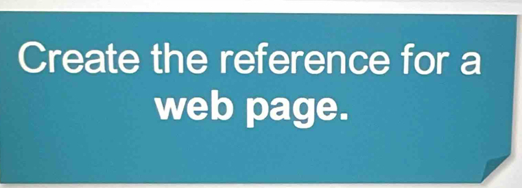 Create the reference for a 
web page.