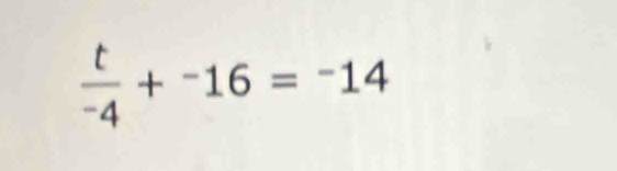  t/-4 +^-16=^-14