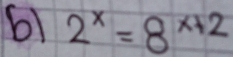 61 2^x=8^(x+2)