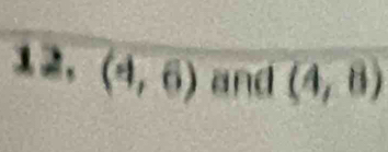 12, (4,6) and (4,8)