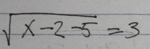 sqrt(x-2-5)=3