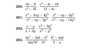  (6c-9)/c^2-25 ·  (c^2-3c-10)/12-4c 
281.  (x^2-3xy-4y^2)/x^2-xy-2y^2 ·  (x^2-xy-6y^2)/x^2-xy-12y^2 
282.  (x-y)/x+3y ·  (x^2-9y^2)/x^2-y^2 
283.  (4a^2-3ab-b^2)/16a^2b^2-b^4 ·  (b^2-4ab)/b-a 