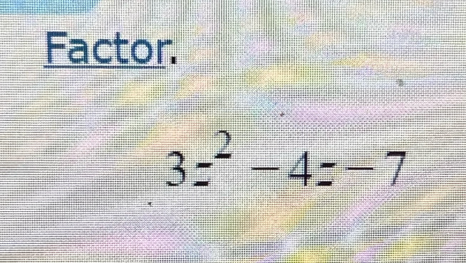 Factor.
3z^2-4z-7