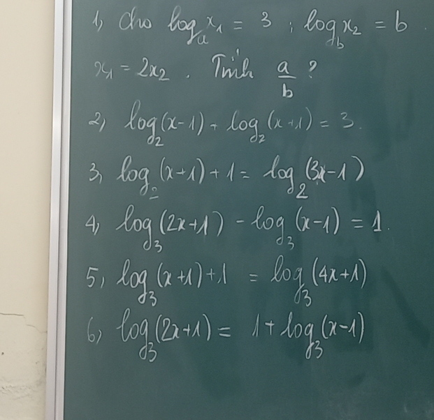 do log _ax_1=3, log _bx_2=b
x_1=2x_2 Twie  a/b  ?
2) log _2(x-1)-log _2(x+1)=3
3 log _2(x-1)+1=log _2(3x-1)
A) log _3(2x+1)-log _3(x-1)=1
5, log _3(x+1)+1=log _3(4x+1)
6) log _3(2x+1)=1+log _3(x-1)