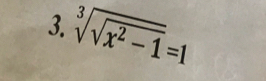 sqrt[3](sqrt x^2-1)=1