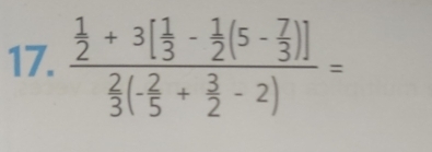 frac  1/2 +3[ 1/3 - 1/2 (5- 7/3 )] 2/3 (- 2/5 + 3/2 -2)=