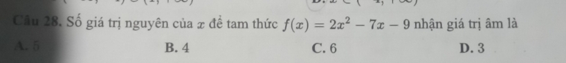 Số giá trị nguyên của x để tam thức f(x)=2x^2-7x-9 nhận giá trị âm là
A. 5 B. 4 C. 6 D. 3