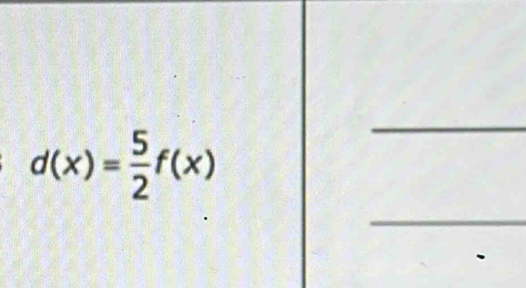 d(x)= 5/2 f(x)
_ 
_