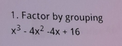 Factor by grouping
x^3-4x^2-4x+16