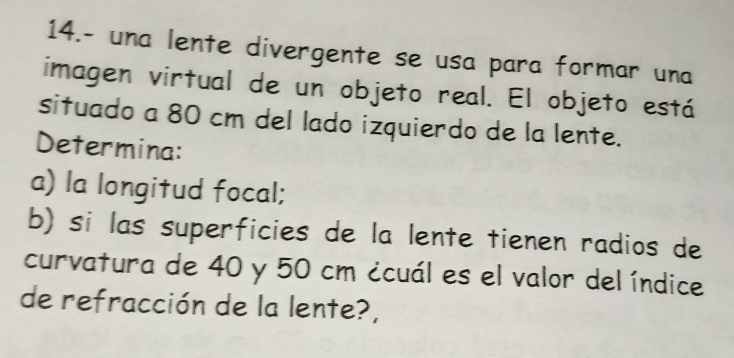 Resuelto:14.- una lente divergente se usa para formar una imagen ...
