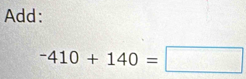 Add:
-410+140=□