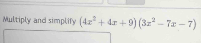 Multiply and simplify (4x^2+4x+9)(3x^2-7x-7)