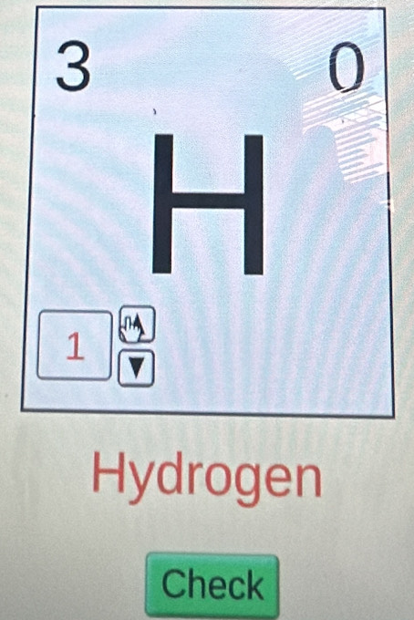 3 / 1= 
∴ A=^-)A^(-frac 1)2 U
H =
□ □
1
Hydrogen 
Check