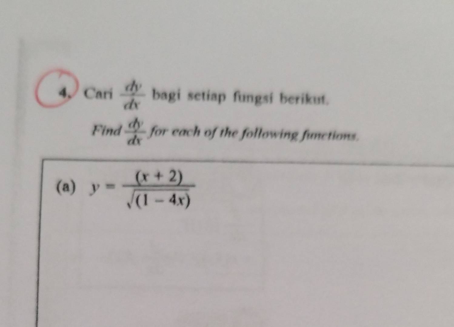 Cari  dy/dx  bagi setiap fungsi berikut.
Find  dy/dx  for each of the following functions.
(a) y= ((x+2))/sqrt((1-4x)) 