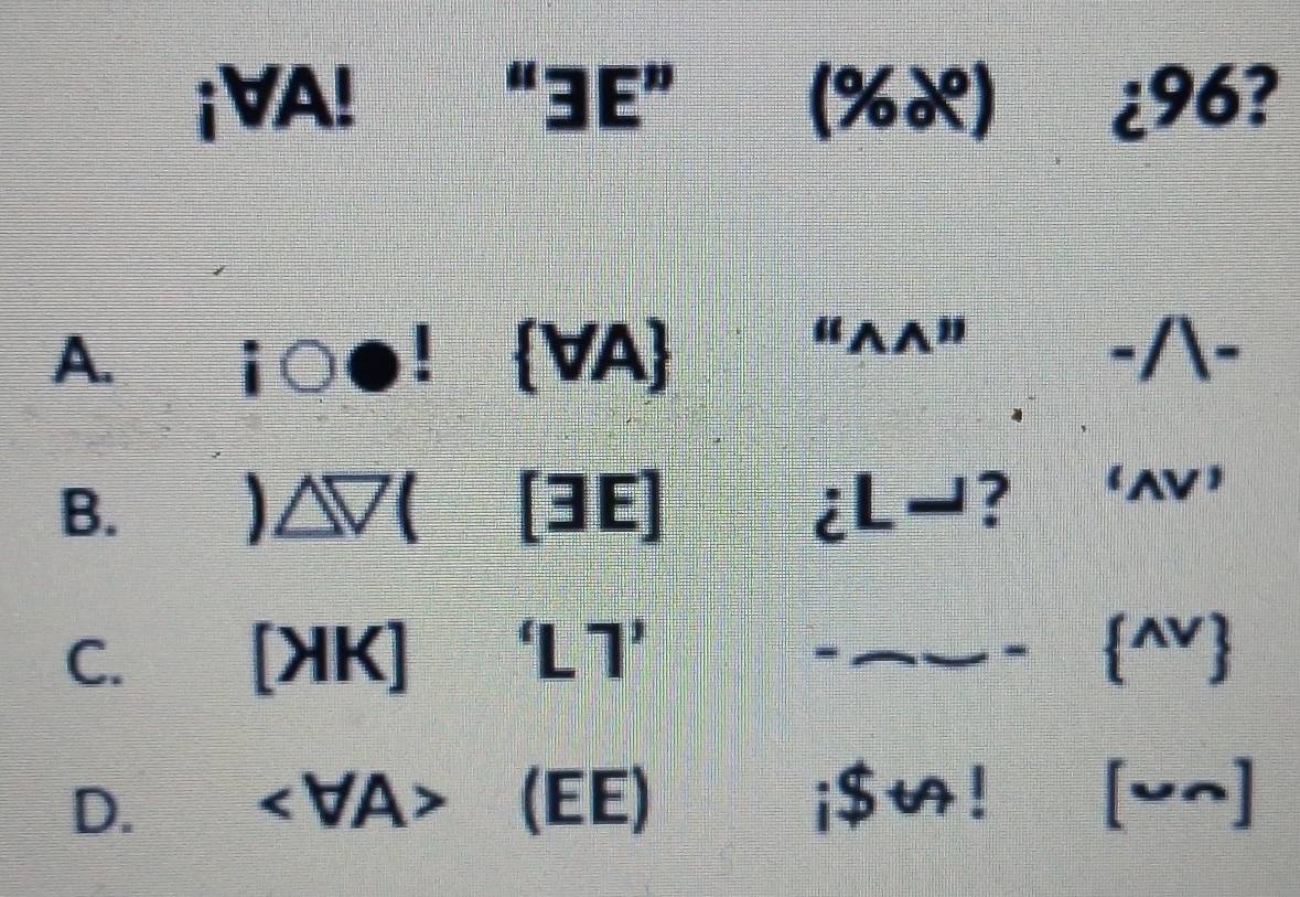 ¡VA! ¿96?
A. ibigcirc e! forall A ||t| I
“
B. )△ V([3E]
? “AV
C. [HK]'LT' -
(^wedge v)
D. (EE)
[sim ∩ ]