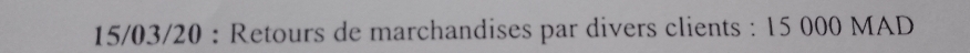15/03/20 : Retours de marchandises par divers clients : 15 000 MAD