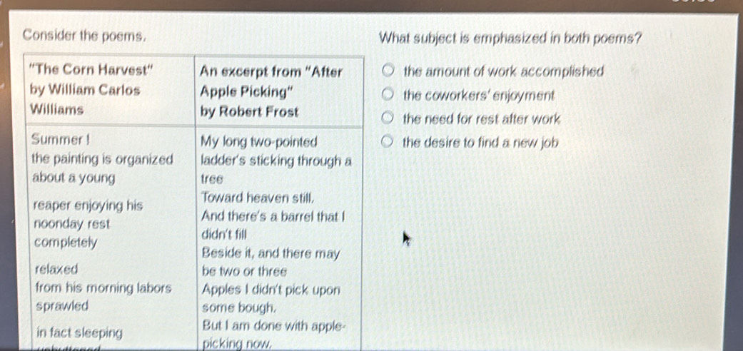 Consider the poems. What subject is emphasized in both poems?
the amount of work accomplished
the coworkers' enjoyment
the need for rest after work
the desire to find a new job
picking now.